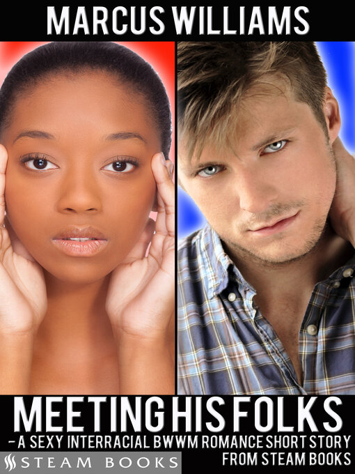 Title details for Meeting His Folks--A Sexy Interracial BWWM Romance Short Story from Steam Books by Marcus Williams - Available